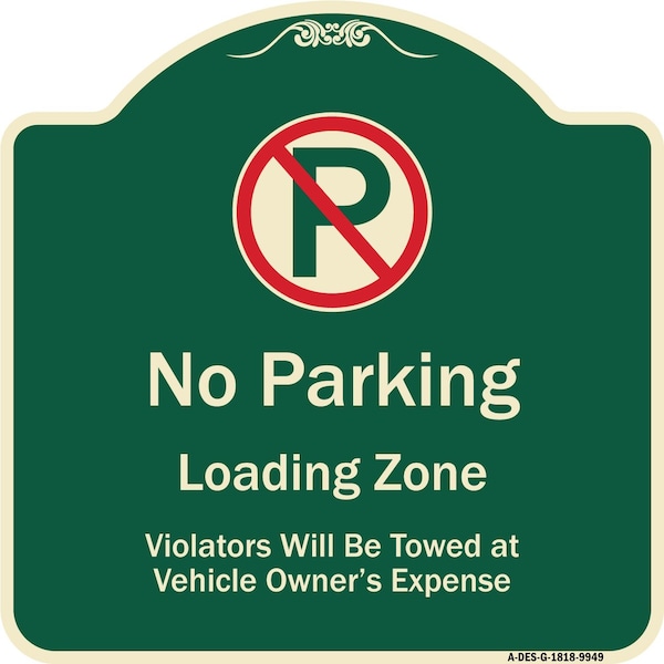 Designer Series-No Parking Loading Zone Violators Will Be Towed Vehicle Own, 18" x 18", G-1818-9949